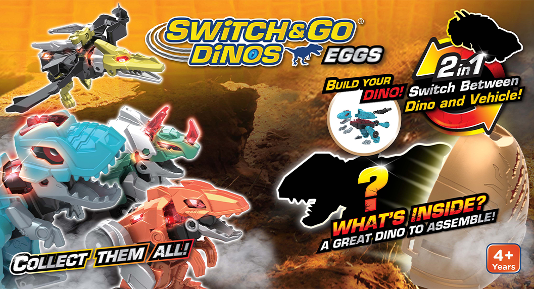 Switch&Go Dinos Eggs. Collect Them All! Build Your Dino! 2in1 Switch Between Dino and Vehicle! What's inside? A Great Dino To Assemble! 4 Years+